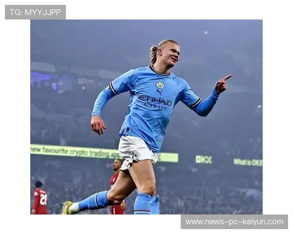 哈兰德进球如麻，曼城锋线狂飙，世界杯舞台期待他的破门